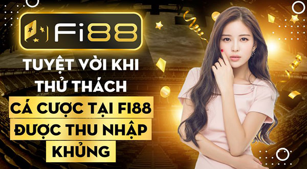 Tuyệt vời khi thử thách cá cược tại Fi88 với thu nhập khủng 01